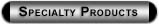 Specialty Products